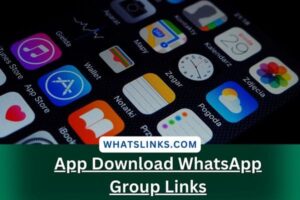 App Download WhatsApp Group Links